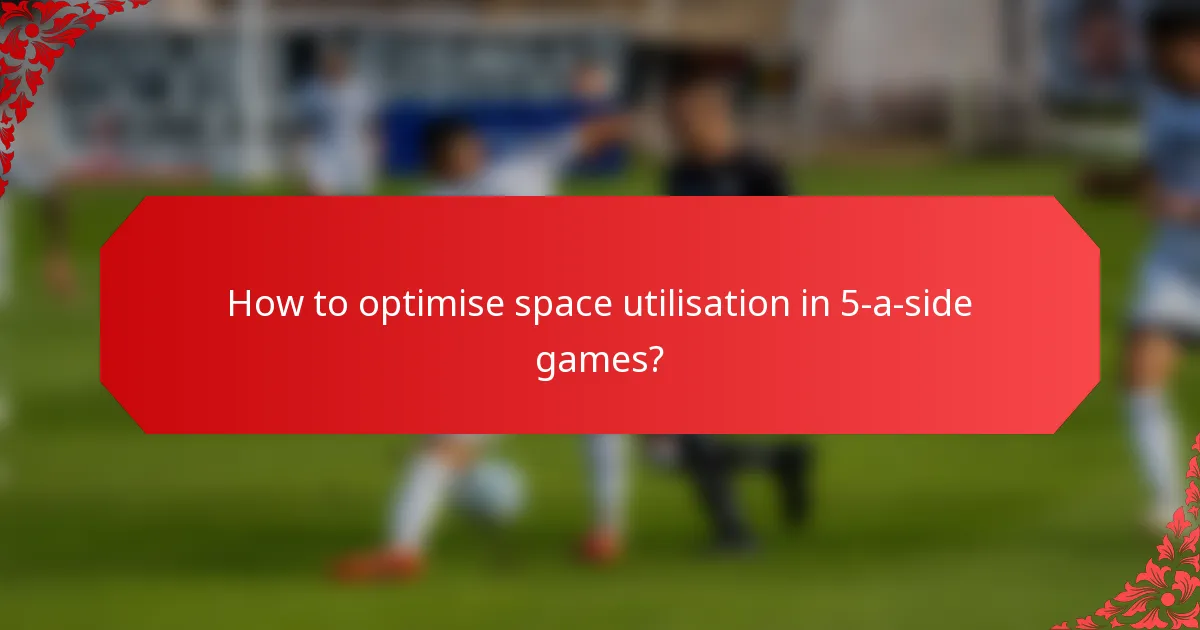 How to optimise space utilisation in 5-a-side games?