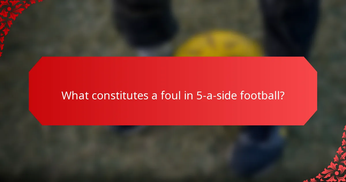 What constitutes a foul in 5-a-side football?