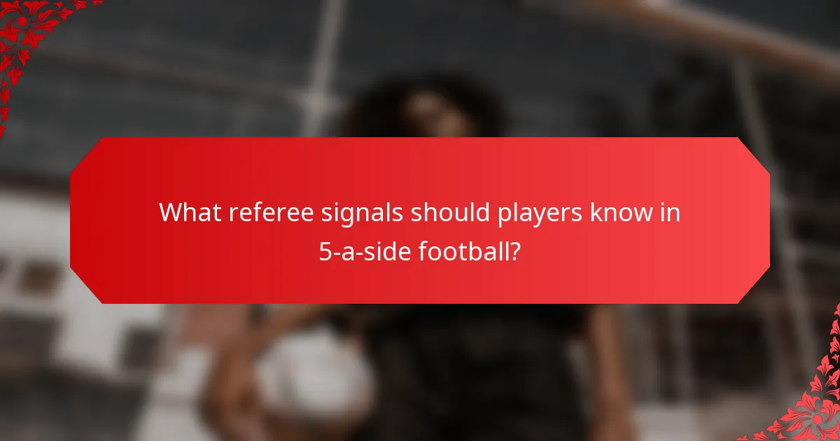What referee signals should players know in 5-a-side football?